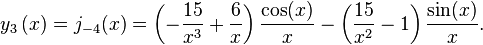 y_{3}\left( x\right)=j_{-4}(x) =\left( -\frac{15}{x^{3}}+\frac{6}{x}\right) \frac{\cos(x)}{x}-\left( \frac{15}{x^{2}}-1\right) \frac{\sin(x)}{x}.