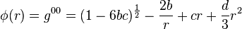 
\phi(r) = g^{00}  = (1-6bc)^\frac{1}{2} - \frac{2b}{r} + c r + \frac{d}{3} r^2 
