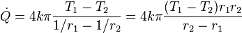 \dot{Q} = 4 k \pi \frac{T_1 - T_2}{1/{r_1}-1/{r_2}} = 4 k \pi \frac{(T_1 - T_2) r_1 r_2}{r_2-r_1}