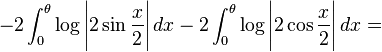 -2\int_0^{\theta} \log\Bigg| 2 \sin \frac{x}{2} \Bigg| \,dx -2\int_0^{\theta} \log\Bigg| 2 \cos \frac{x}{2} \Bigg| \,dx=