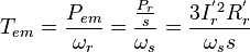 T_{em} = \frac{P_{em}}{\omega_r} = \frac{\frac{P_r}{s}}{\omega_s} = \frac{3I_r^{'2} R_r^{'}}{\omega_s s}