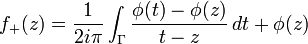  f_+(z)={1\over2i\pi} \int_\Gamma{\phi(t)-\phi(z)\over{t-z}}\, dt
+ \phi(z) 