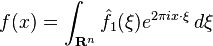 \displaystyle f(x) = \int_{\mathbf{R}^n} \hat{f}_1(\xi) e^{2 \pi i  x\cdot \xi}\, d\xi