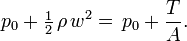  p_0 + \tfrac12\, \rho\, w^2 =\, p_0 + \frac {T}{A}.