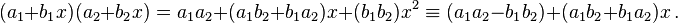  (a_1 + b_1x)(a_2 + b_2x) = a_1a_2 + (a_1b_2 + b_1a_2)x + (b_1b_2)x^2 \equiv (a_1a_2 - b_1b_2) + (a_1b_2 + b_1a_2)x \, . 