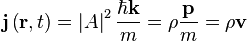  \mathbf{j}\left(\mathbf{r},t\right) = \left|A\right|^2 {\hbar \mathbf{k} \over m} = \rho \frac{\mathbf{p}}{m} = \rho \mathbf{v}