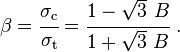 
   \beta = \cfrac{\sigma_\mathrm{c}}{\sigma_\mathrm{t}} = \cfrac{1 - \sqrt{3}~B}{1 + \sqrt{3}~B} ~.
 