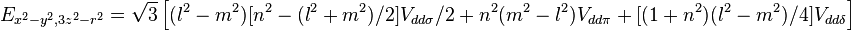 E_{x^2-y^2,3z^2-r^2} = \sqrt{3} \left[
(l^2 - m^2) [n^2 - (l^2 + m^2) / 2] V_{dd\sigma} / 2 + n^2 (m^2 - l^2) V_{dd\pi} +
[(1 + n^2)(l^2 - m^2) / 4 ]V_{dd\delta}\right]