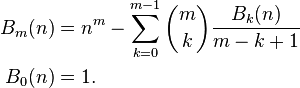  \begin{align}
  B_m(n) &= n^m-\sum_{k=0}^{m-1}\binom mk\frac{B_k(n)}{m-k+1} \\
  B_0(n) &= 1.
\end{align}