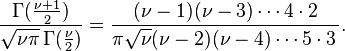 \frac{\Gamma(\frac{\nu+1}{2})} {\sqrt{\nu\pi}\,\Gamma(\frac{\nu}{2})} =  \frac{(\nu -1)(\nu -3)\cdots 4 \cdot 2} {\pi \sqrt{\nu}(\nu -2)(\nu -4)\cdots 5 \cdot 3\,}.\!