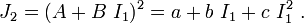 
  J_2 = (A + B~I_1)^2 = a + b~I_1 + c~I_1^2 ~.
