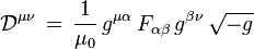 \mathcal{D}^{\mu \nu} \, = \, \frac{1}{\mu_{0}} \, g^{\mu \alpha} \, F_{\alpha \beta} \, g^{\beta \nu} \, \sqrt{-g} \,