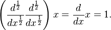  \left(\dfrac{d^{\frac{1}{2}}}{dx^{\frac{1}{2}}}\dfrac{d^{\frac{1}{2}}}{dx^{\frac{1}{2}}}\right)x=\dfrac{d}{dx}x=1.