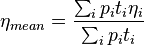  \eta_{mean} = \frac{\textstyle \sum_i p_i t_i \eta_i}{\textstyle \sum_i p_i t_i}