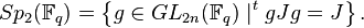 Sp_2(\mathbb{F}_q) = \left \{ g \in GL_{2n}(\mathbb{F}_q) \mid ^tgJg = J \right \}.