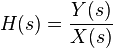 \ H(s)=\frac{Y(s)}{X(s)}