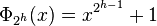 \Phi_{2^h}(x) = x^{2^{h-1}}+1