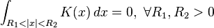 \int_{R_1<|x|<R_2} K(x) \, dx = 0 ,\ \forall R_1,R_2 > 0