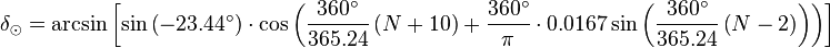 \delta_\odot = \arcsin \left [ \sin \left ( -23.44^\circ \right ) \cdot \cos \left ( \frac{360^\circ}{365.24} \left (N + 10 \right ) + \frac{360^\circ}{\pi} \cdot 0.0167 \sin \left ( \frac{360^\circ}{365.24} \left ( N - 2 \right ) \right ) \right ) \right ]