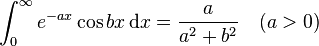 \int_{0}^{\infty} e^{-ax}\cos bx \, \mathrm{d}x = \frac{a}{a^2+b^2} \quad (a>0)