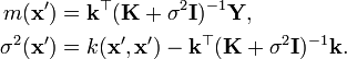 \begin{align}
m(\mathbf{x}') & = \mathbf{k}^\top (\mathbf{K} + \sigma^2 \mathbf{I})^{-1} \mathbf{Y}, \\
\sigma^2(\mathbf{x}') & = k(\mathbf{x}',\mathbf{x}') - \mathbf{k}^\top (\mathbf{K} + \sigma^2 \mathbf{I})^{-1} \mathbf{k}.
\end{align}