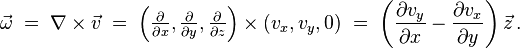 
  \vec{\omega} 
    \;=\; \nabla \times \vec{v} \;=\; 
    \left(\tfrac{\partial}{\partial x},\tfrac{\partial}{\partial y},\tfrac{\partial}{\partial z}\right)\times(v_x,v_y,0)
    \;=\; \left(\frac{\partial v_y}{\partial x} - \frac{\partial v_x}{\partial y}\right)\vec{z}
\,.