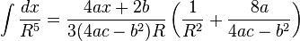 \int {\frac {dx}{R^{5}}}={\frac {4ax+2b}{3(4ac-b^{2})R}}\left({\frac {1}{R^{2}}}+{\frac {8a}{4ac-b^{2}}}\right)