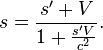 s = \frac{s' + V}{1+{s'V\over c^2}}.