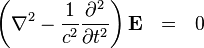   \left( \nabla^2 - { 1 \over {c}^2 } {\partial^2 \over \partial t^2} \right) \mathbf{E} \ \ = \ \ 0