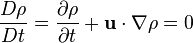  \frac{D\rho}{Dt} = \frac{\partial \rho}{\partial t} + \mathbf u \cdot \nabla \rho = 0