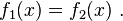 f_1(x)=f_2(x) \ .