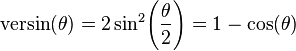 \textrm{versin} (\theta) = 2\sin^2\!\left(\frac{\theta}{2}\right) = 1 - \cos (\theta) \,