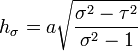 
h_{\sigma} = a\sqrt{\frac{\sigma^{2} - \tau^{2}}{\sigma^{2} - 1}}
