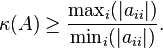  \kappa(A) \geq \frac{\max_i(|a_{ii}|)}{\min_i(|a_{ii}|)} .