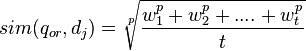 sim(q_{or},d_j)=\sqrt[p]{\frac{w_1^p+w_2^p+....+w_t^p}{t}}