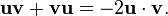  \mathbf{u}\mathbf{v} + \mathbf{v}\mathbf{u} = -2\mathbf{u}\cdot\mathbf{v}.