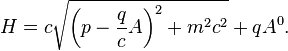 H = c\sqrt{\left(p - \frac{q}{c}A\right)^2 + m^2c^2} + qA^0.