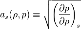 a_s(\rho,p) \equiv \sqrt {\left({\partial p \over \partial \rho} \right)_s} 