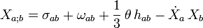 X_{a;b} = \sigma_{ab} + \omega_{ab} + \frac{1}{3} \, \theta \, h_{ab} - \dot{X}_a \, X_b