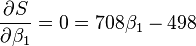 \frac{\partial S}{\partial \beta_1} = 0 = 708 \beta_1 - 498