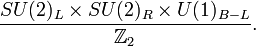 {SU(2)_L\times SU(2)_R\times U(1)_{B-L}\over \mathbb{Z}_2}.