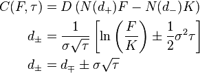 \begin{align}
  C(F, \tau) &= D \left( N(d_+) F - N(d_-) K \right) \\
       d_\pm &=
         \frac{1}{\sigma\sqrt{\tau}}\left[\ln\left(\frac{F}{K}\right) \pm \frac{1}{2}\sigma^2\tau\right] \\
       d_\pm &= d_\mp \pm \sigma\sqrt{\tau}
\end{align}