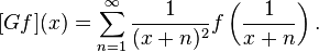 [Gf](x) = \sum_{n=1}^\infty \frac {1}{(x+n)^2} f \left(\frac {1}{x+n}\right).