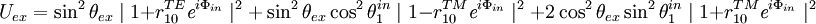  U_{ex} = \sin^{2}\theta_{ex}\mid 1+r^{TE}_{10}\textit{e}^{i\Phi_{in}}\mid^{2} + \sin^{2}\theta_{ex}\cos^{2}\theta^{in}_{1}\mid 1-r^{TM}_{10}\textit{e}^{i\Phi_{in}}\mid^{2}+2\cos^{2}\theta_{ex}\sin^{2}\theta^{in}_{1}\mid 1+r^{TM}_{10}\textit{e}^{i\Phi_{in}}\mid^{2}
