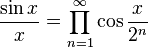 \frac{\sin x}{x} = \prod_{n = 1}^\infty\cos\frac{x}{2^n}