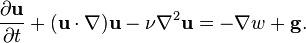 \frac{\partial \mathbf{u}}{\partial t} + (\mathbf{u} \cdot \nabla) \mathbf{u} -  \nu \nabla^2 \mathbf{u} = - \nabla w + \mathbf{g}.