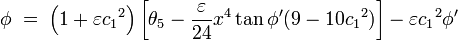  \phi \; = \; \left (1 + \varepsilon {c_1}^2 \right ) \left [ \theta_5 - \frac { \varepsilon }{24}x^4 \tan \phi '(9 - 10 {c_1} ^2) \right ] - \varepsilon {c_1}^2 \phi '