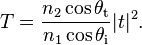 T = \frac{n_2 \cos \theta_\mathrm{t}}{n_1 \cos \theta_\mathrm{i}} |t|^2.