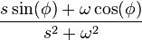 \frac{s\sin(\phi) + \omega \cos(\phi)}{s^2 + \omega^2}