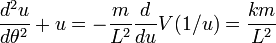 \frac{d^{2}u}{d\theta^{2}} + u = -\frac{m}{L^{2}}  \frac{d}{du} V(1/u) = \frac{km}{L^{2}}